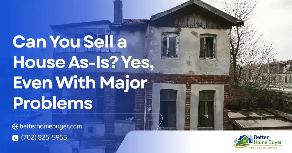 A damaged, old house with boarded windows and peeling walls; text reads, Can you sell a house as-is? Yes, even with major problems. Better Home Buyer website and phone number are included, along with their logo.
