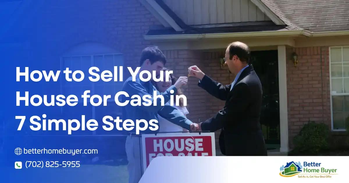 Two people stand near a House for Sale sign in front of a brick home, handing over a set of keys. Text overlays promote selling your house for cash in 7 steps, with contact info and the Better Home Buyer logo.